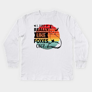 I just really like Foxes, ok? Kids Long Sleeve T-Shirt